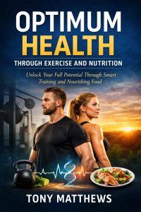 Book cover titled “Optimum Health Through Exercise and Nutrition” by Tony Matthews, featuring a fit man and woman standing back-to-back with a gym scene on one side and a sunrise landscape on the other, alongside icons of a kettlebell, DNA strand, heartbeat line, and a healthy meal, symbolizing fitness and nutrition.